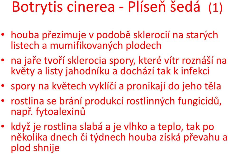 spory na květech vyklíčí a pronikají do jeho těla rostlina se brání produkcí rostlinných fungicidů, např.