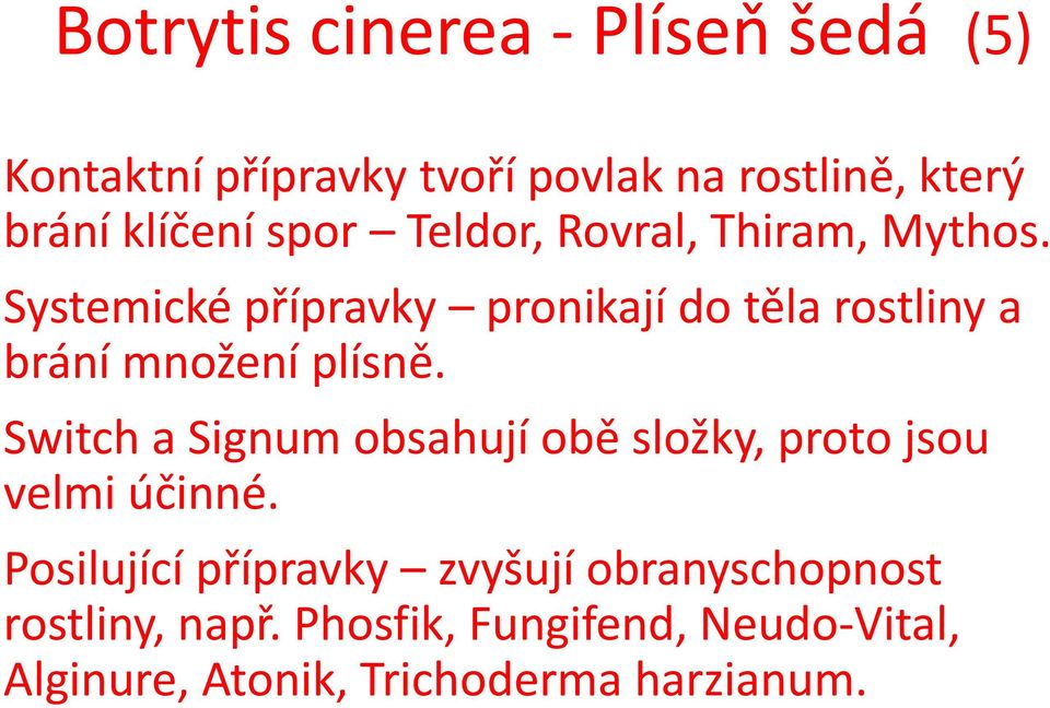 Systemické přípravky pronikají do těla rostliny a brání množení plísně.