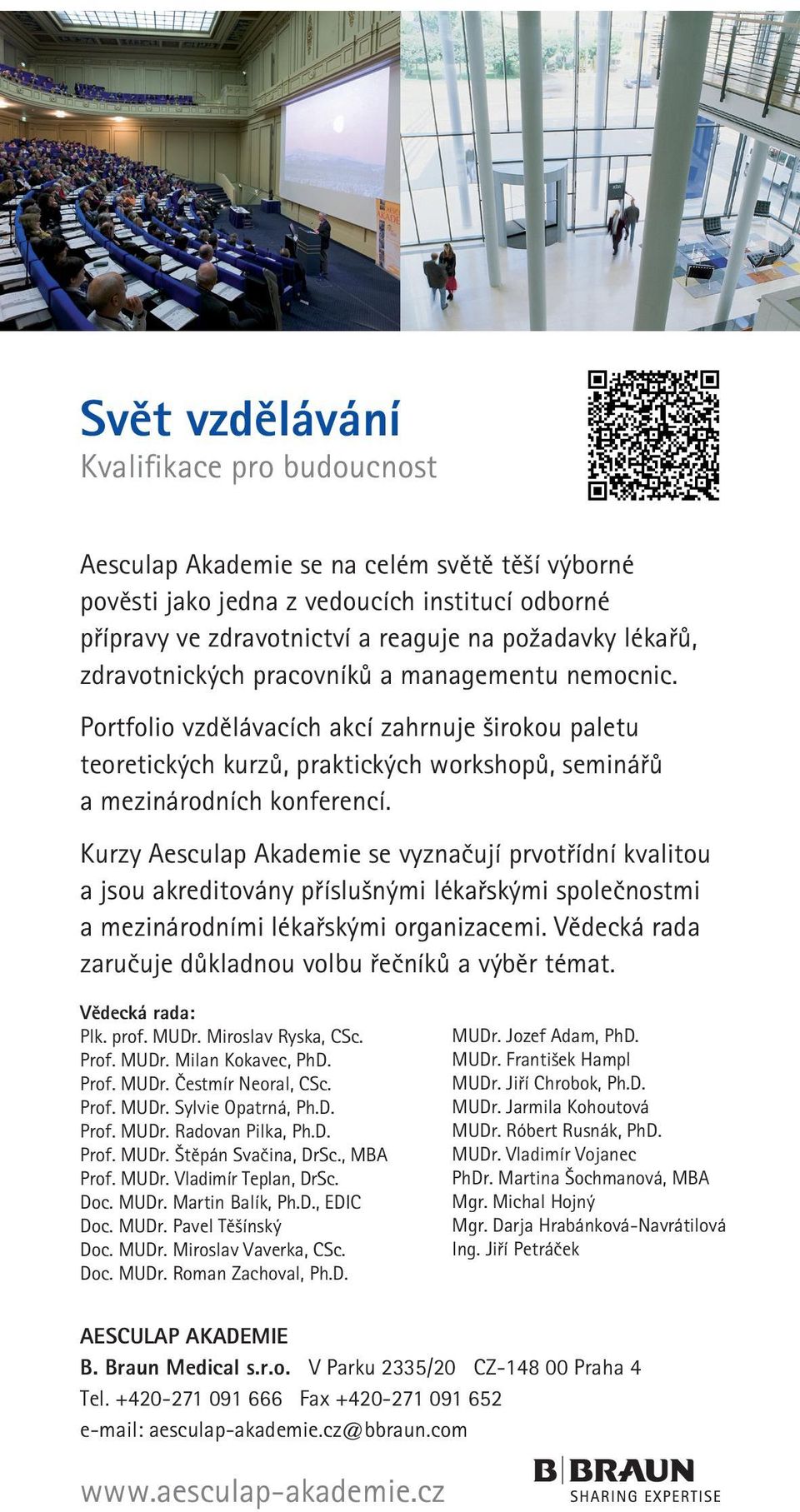 Kurzy Aesculap Akademie se vyznačují prvotřídní kvalitou a jsou akreditovány příslušnými lékařskými společnostmi a mezinárodními lékařskými organizacemi.