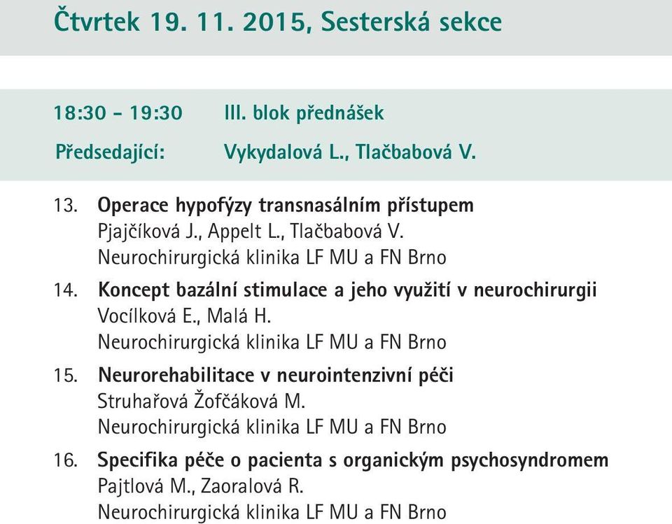 Koncept bazální stimulace a jeho využití v neurochirurgii Vocílková E., Malá H. 5.