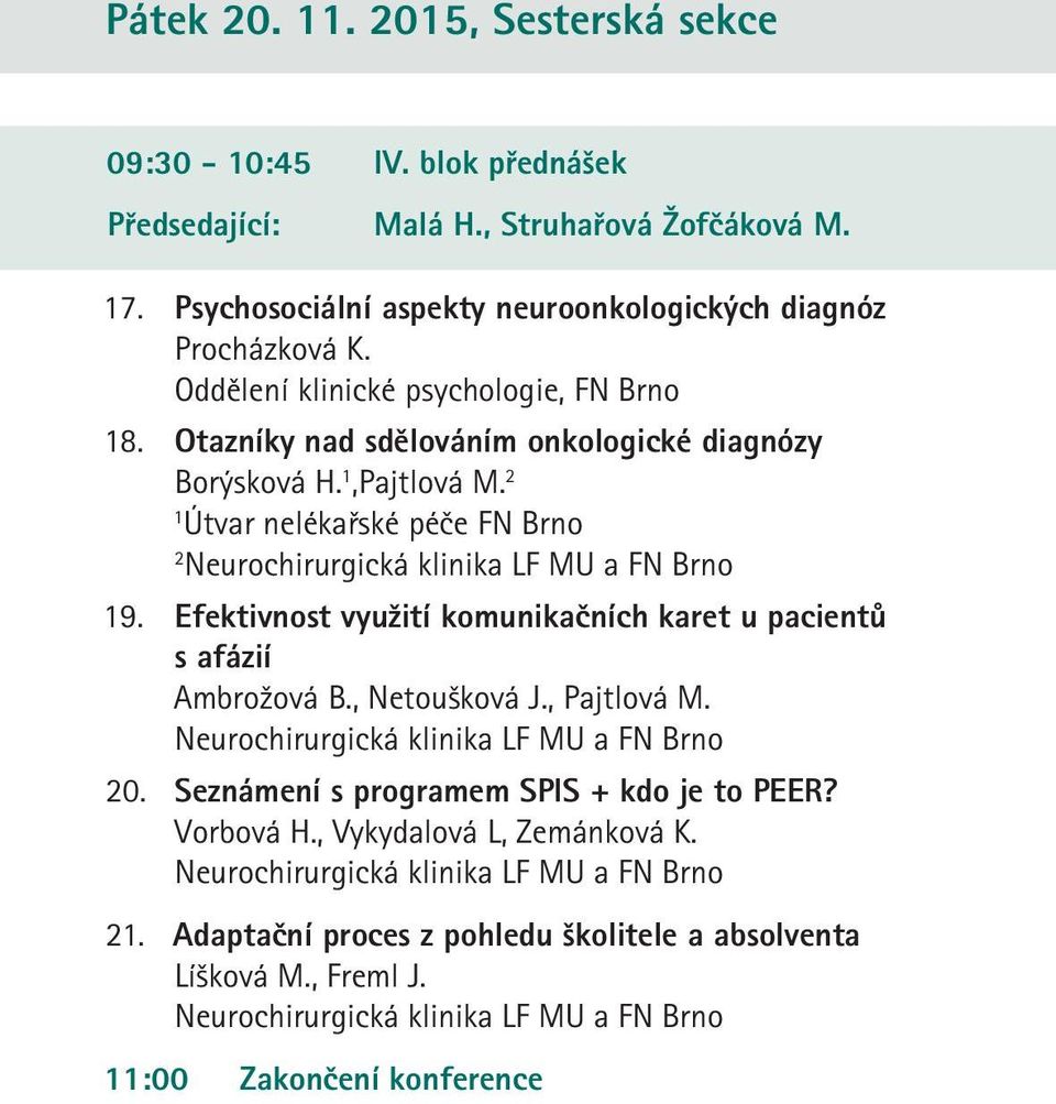 Otazníky nad sdělováním onkologické diagnózy Borýsková H.,Pajtlová M. Útvar nelékařské péče FN Brno 9.