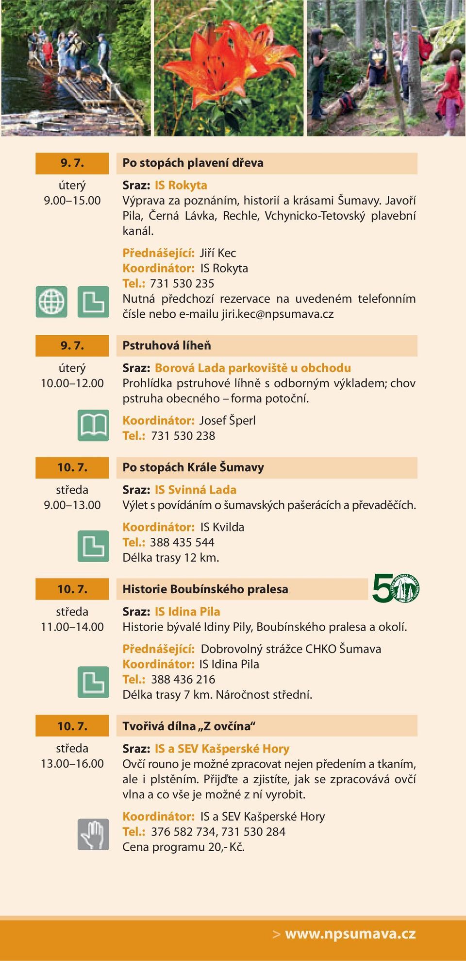 : 731 530 235 Nutná předchozí rezervace na uvedeném telefonním čísle nebo e-mailu jiri.kec@npsumava.