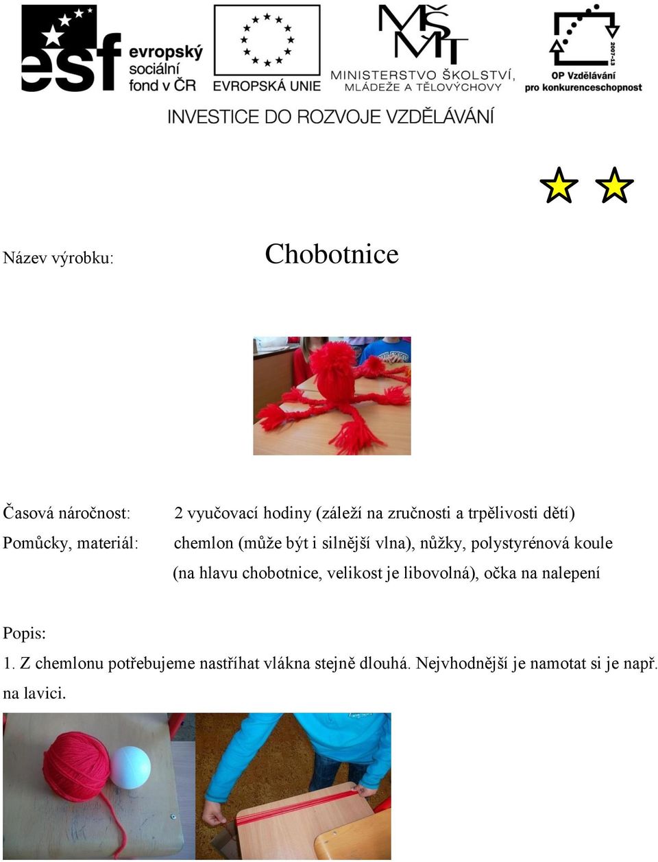 koule (na hlavu chobotnice, velikost je libovolná), očka na nalepení Popis: 1.