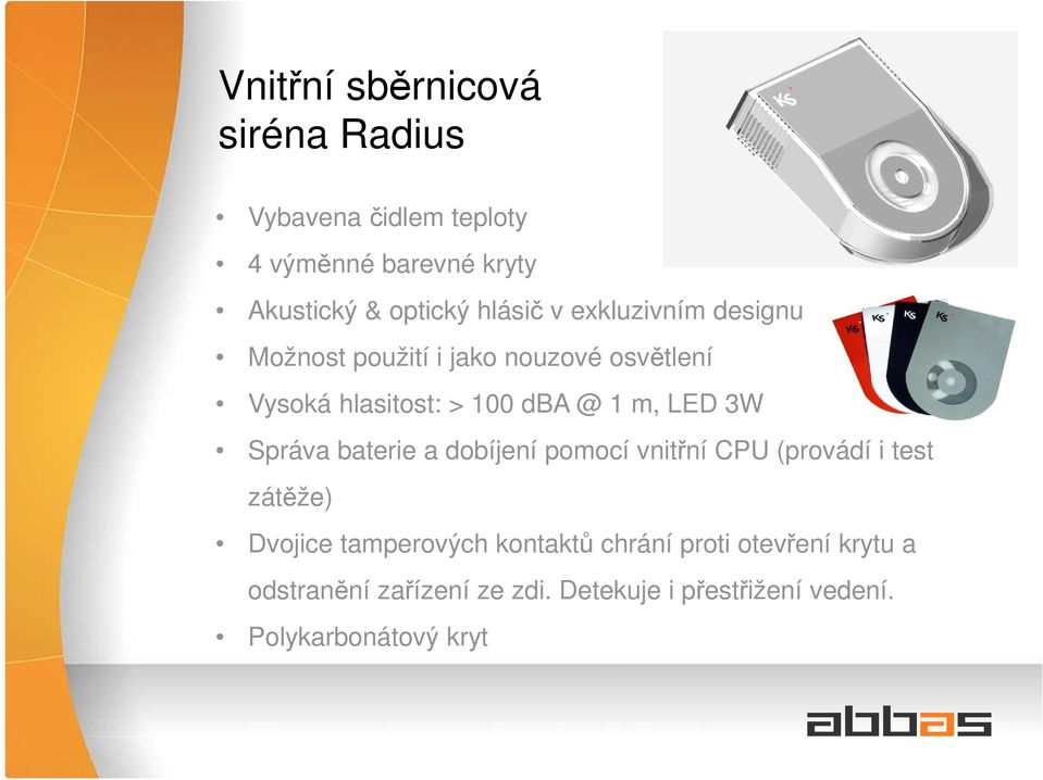 LED 3W Správa baterie a dobíjení pomocí vnitřní CPU (provádí i test zátěže) Dvojice tamperových kontaktů