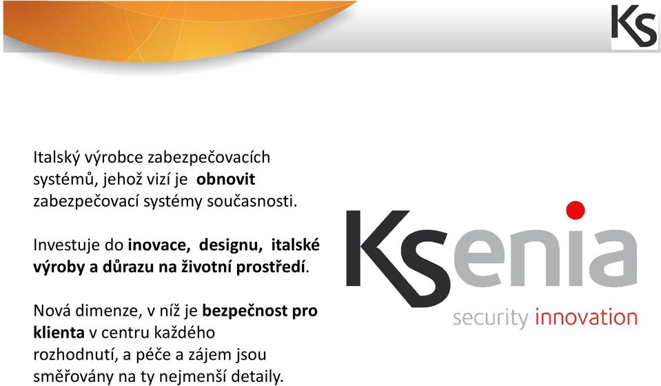 Investuje do inovace, designu, italské výroby a důrazu na životní prostředí.