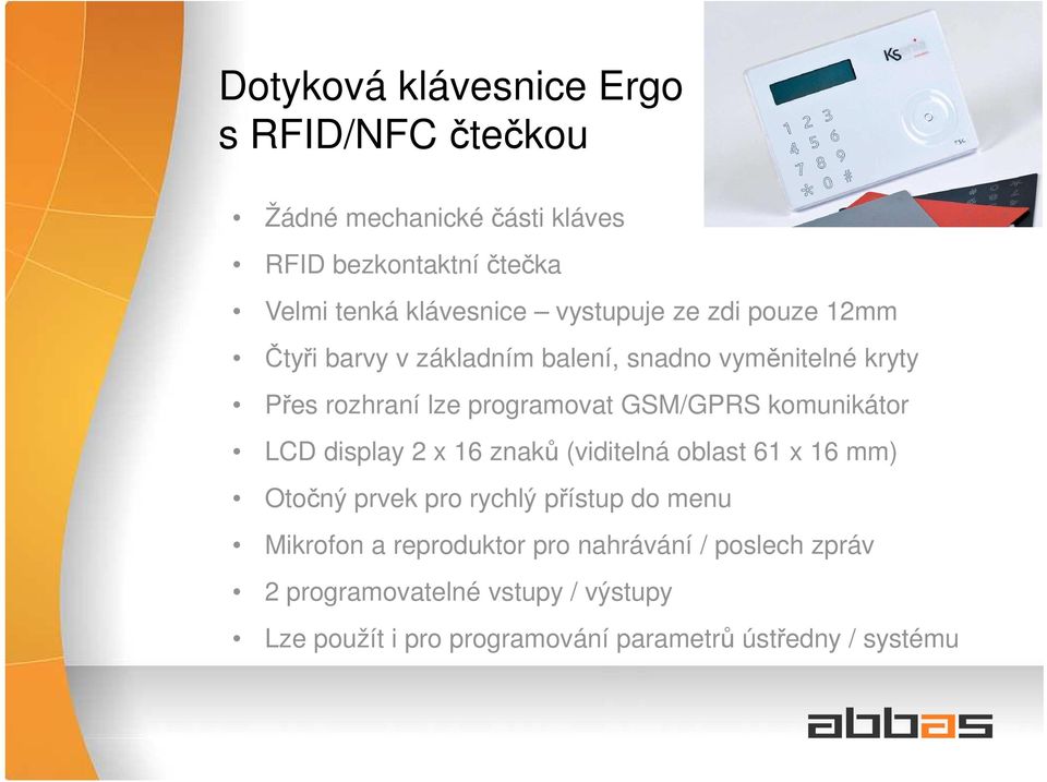 komunikátor LCD display 2 x 16 znaků (viditelná oblast 61 x 16 mm) Otočný prvek pro rychlý přístup do menu Mikrofon a
