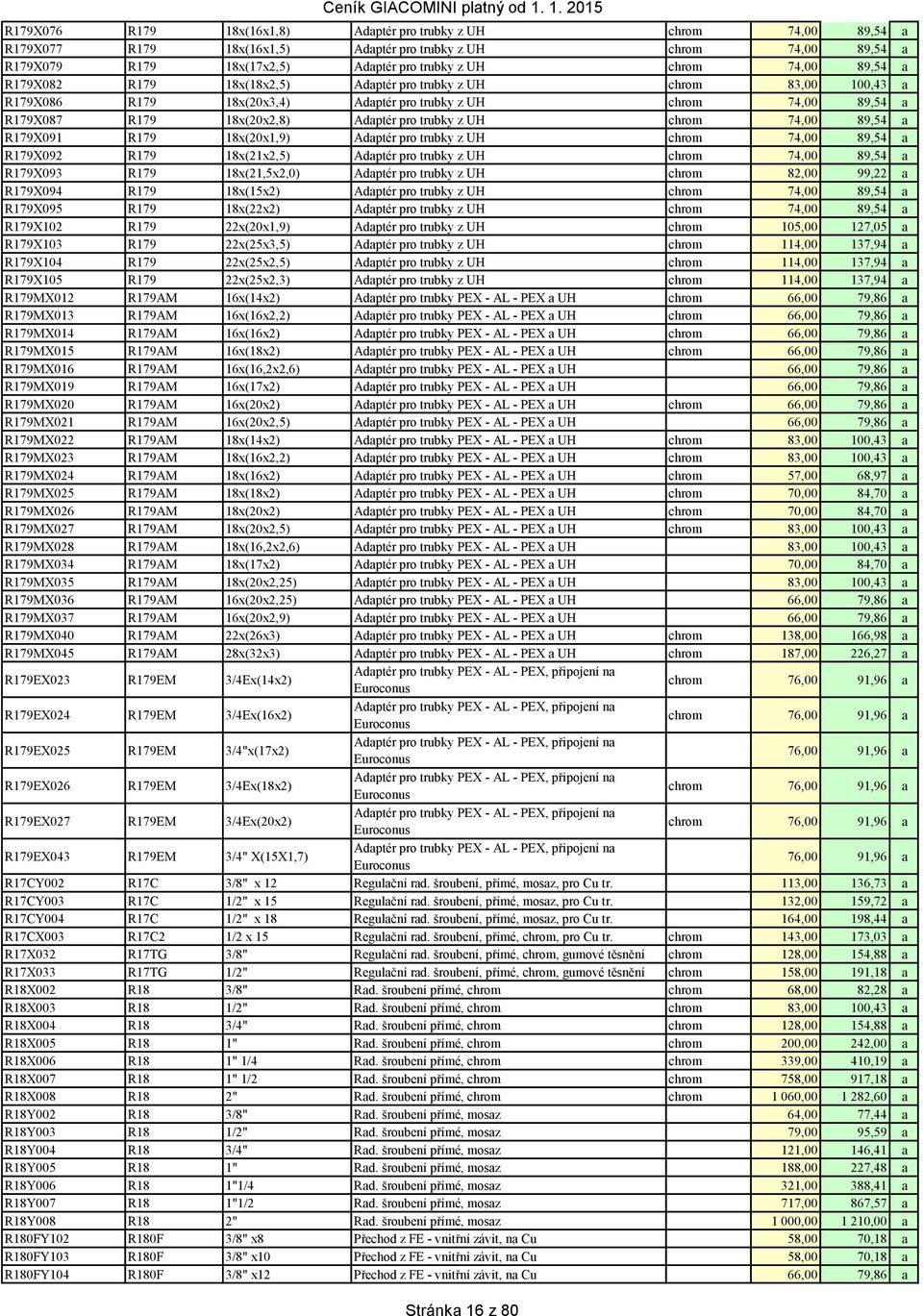 z UH chrom 74,00 89,54 a R179X091 R179 18x(20x1,9) Adaptér pro trubky z UH chrom 74,00 89,54 a R179X092 R179 18x(21x2,5) Adaptér pro trubky z UH chrom 74,00 89,54 a R179X093 R179 18x(21,5x2,0)