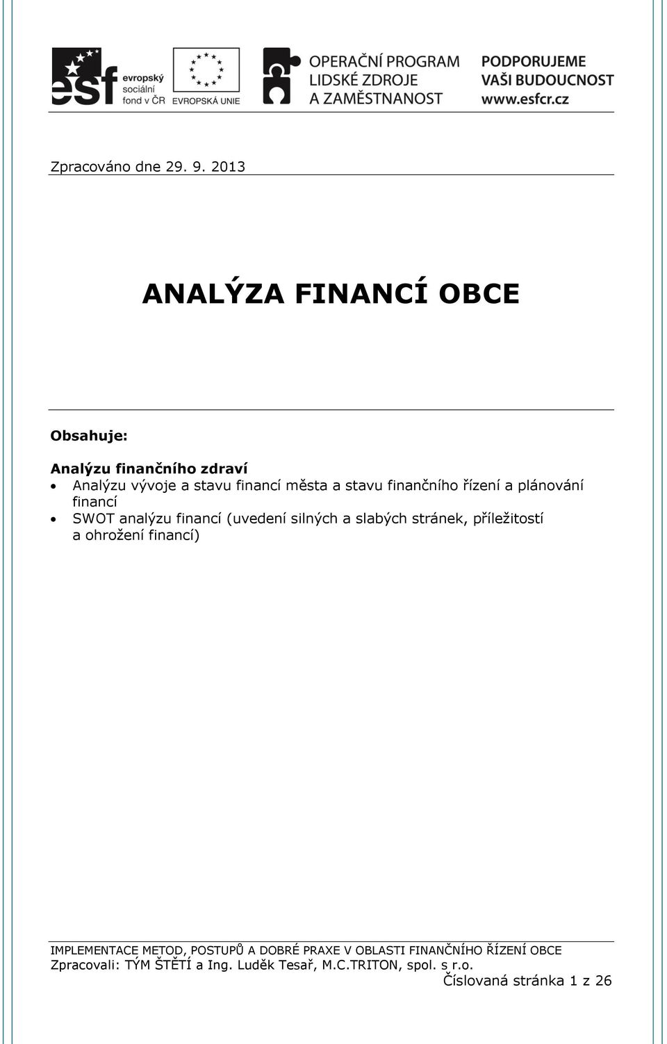 stavu finančního řízení a plánování financí SWOT analýzu financí (uvedení silných a slabých stránek,