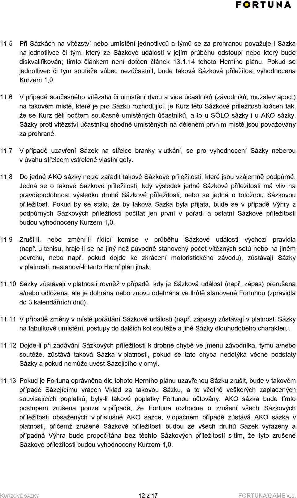 6 V případě současného vítězství či umístění dvou a více účastníků (závodníků, mužstev apod.