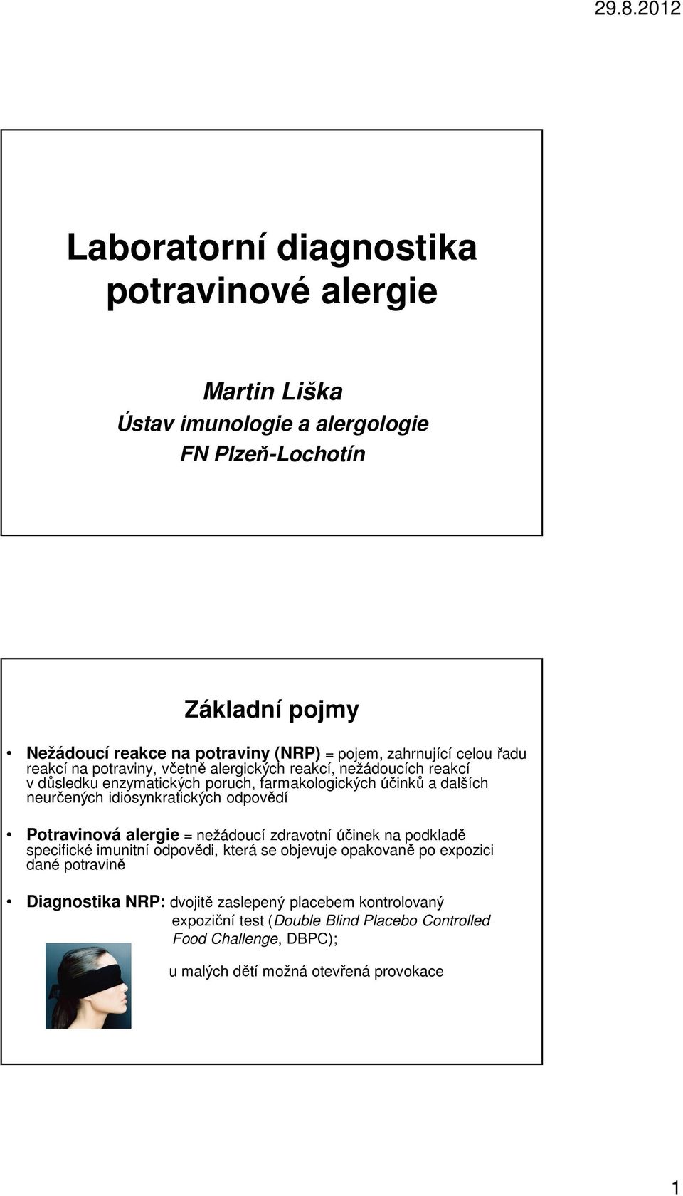 idiosynkratických odpovědí Potravinová alergie = nežádoucí zdravotní účinek na podkladě specifické imunitní odpovědi, která se objevuje opakovaně po expozici dané