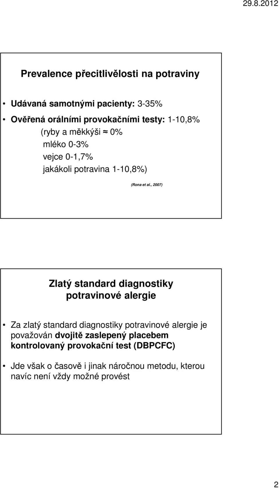 , 2007) Zlatý standard diagnostiky potravinové alergie Za zlatý standard diagnostiky potravinové alergie je