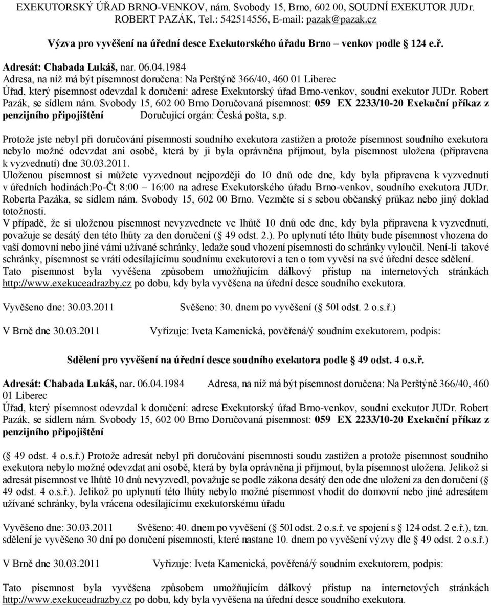 semnost: 059 EX 2233/10-20 Exekuční příkaz z penzijního připojištění Doručující orgán: Česká pošta, s.p.  semnost: 059 EX 2233/10-20 Exekuční příkaz z penzijního připojištění Svěšeno: 40.