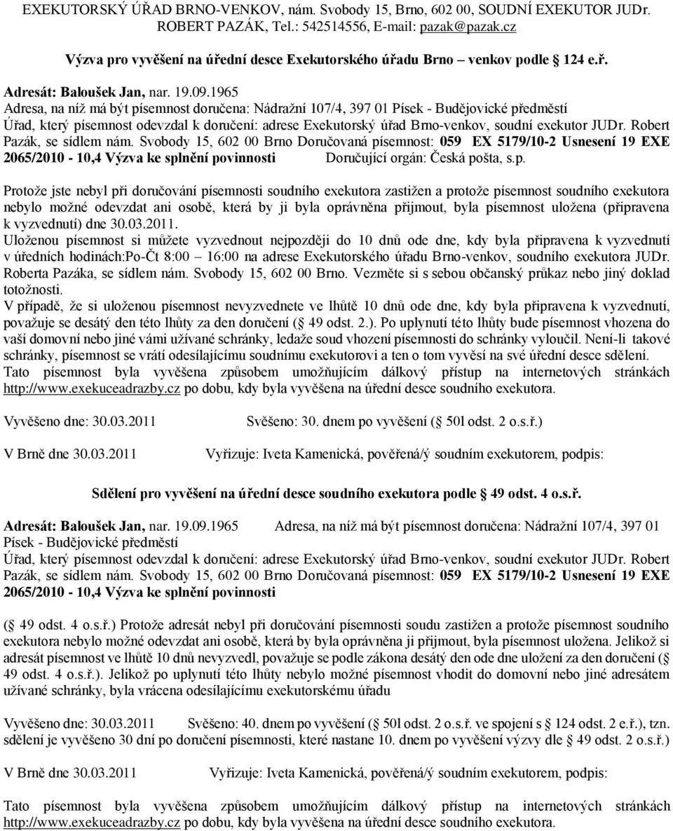 semnost: 059 EX 5179/10-2 Usnesení 19 EXE 2065/2010-10,4 Výzva ke splnění povinnosti Doručující orgán: Česká pošta, s.p.  semnost: 059 EX 5179/10-2 Usnesení 19 EXE 2065/2010-10,4 Výzva ke splnění povinnosti Svěšeno: 40.