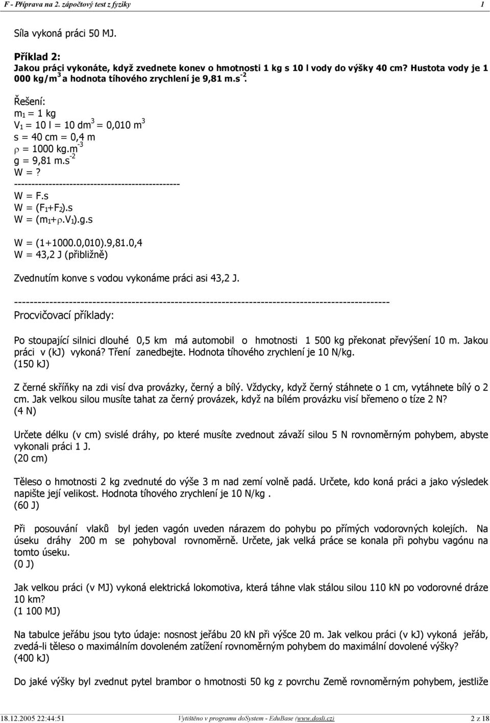 0,010).9,81.0,4 W = 43, J (přibližně) Zvednutím konve s vodou vykonáme práci asi 43, J.