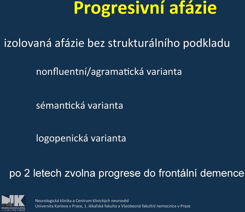 nonfluentní/agramaocká varianta sémanocká