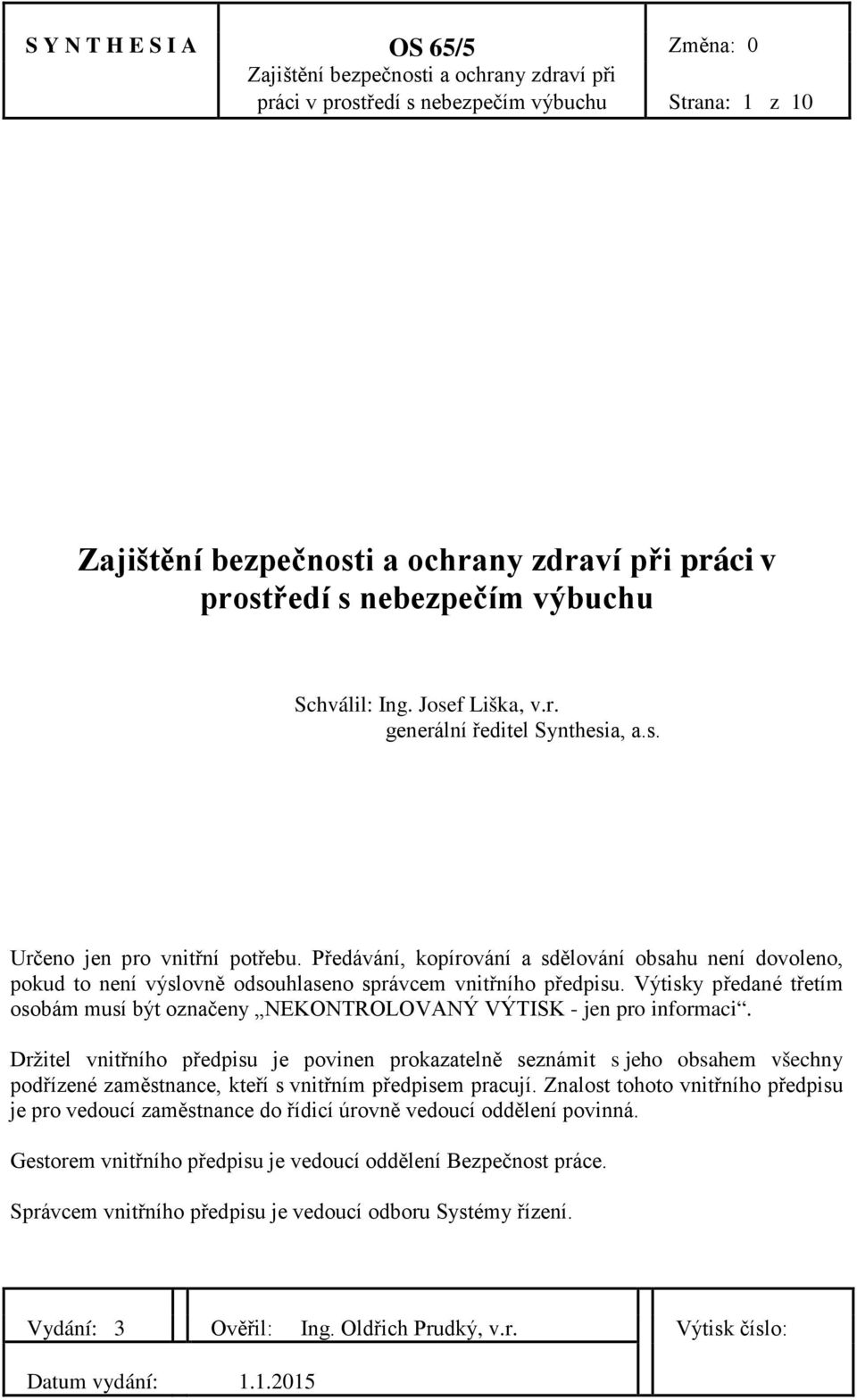 Výtisky předané třetím osobám musí být označeny NEKONTROLOVANÝ VÝTISK - jen pro informaci.