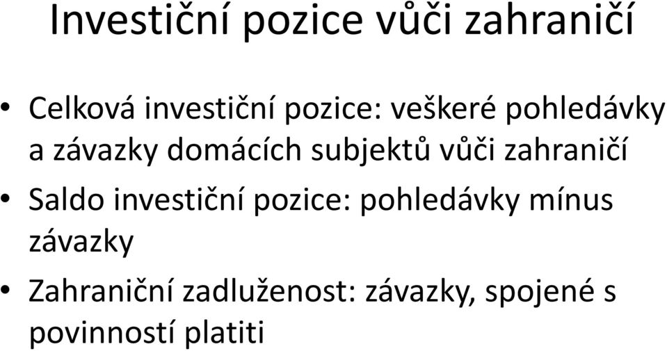 vůči zahraničí Saldo investiční pozice: pohledávky mínus