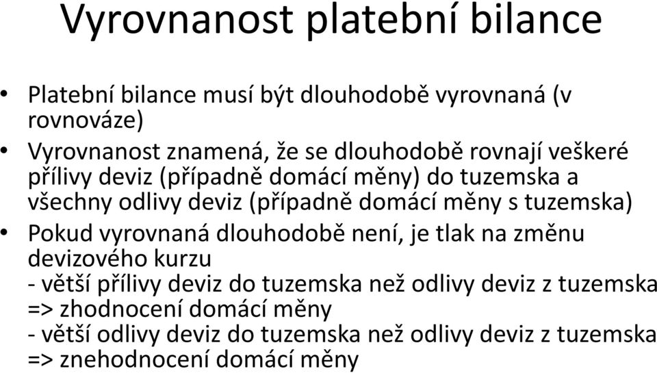 tuzemska) Pokud vyrovnaná dlouhodobě není, je tlak na změnu devizového kurzu - větší přílivy deviz do tuzemska než odlivy