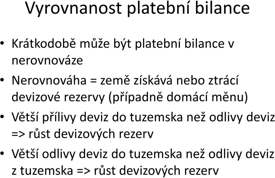 Větší přílivy deviz do tuzemska než odlivy deviz => růst devizových rezerv