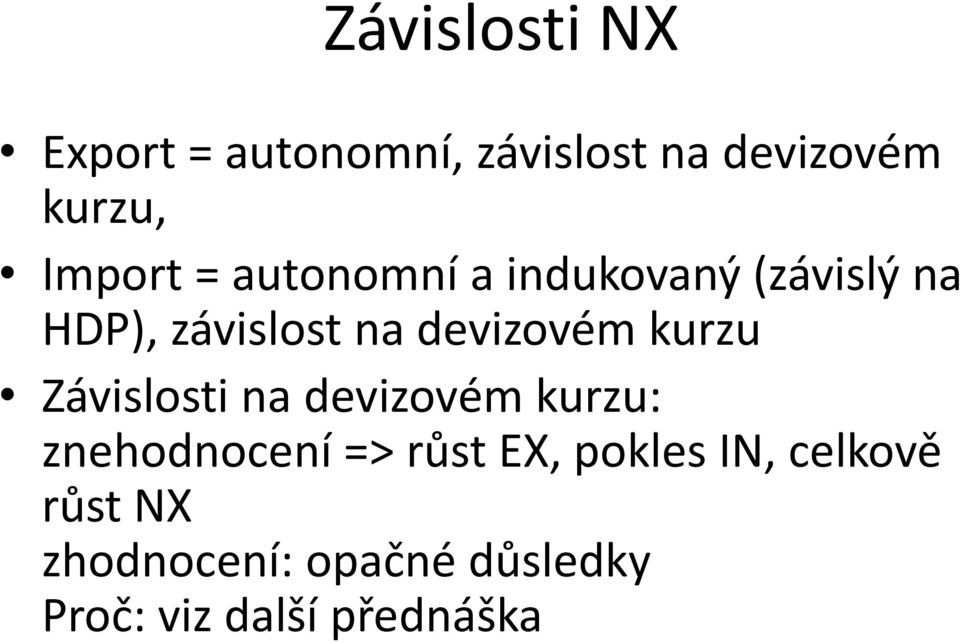 devizovém kurzu Závislosti na devizovém kurzu: znehodnocení => růst