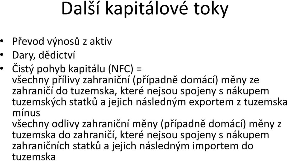 statků a jejich následným exportem z tuzemska mínus všechny odlivy zahraniční měny (případně domácí) měny