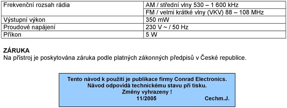 záruka podle platných zákonných předpisů v České republice.