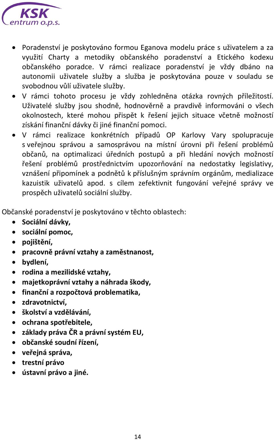 V rámci tohoto procesu je vždy zohledněna otázka rovných příležitostí.