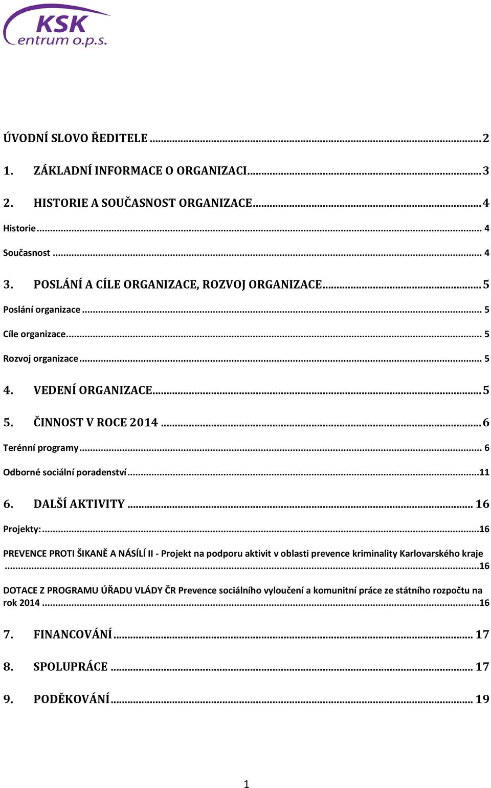 .. 6 Terénní programy... 6 Odborné sociální poradenství...11 6. DALŠÍ AKTIVITY... 16 Projekty:.