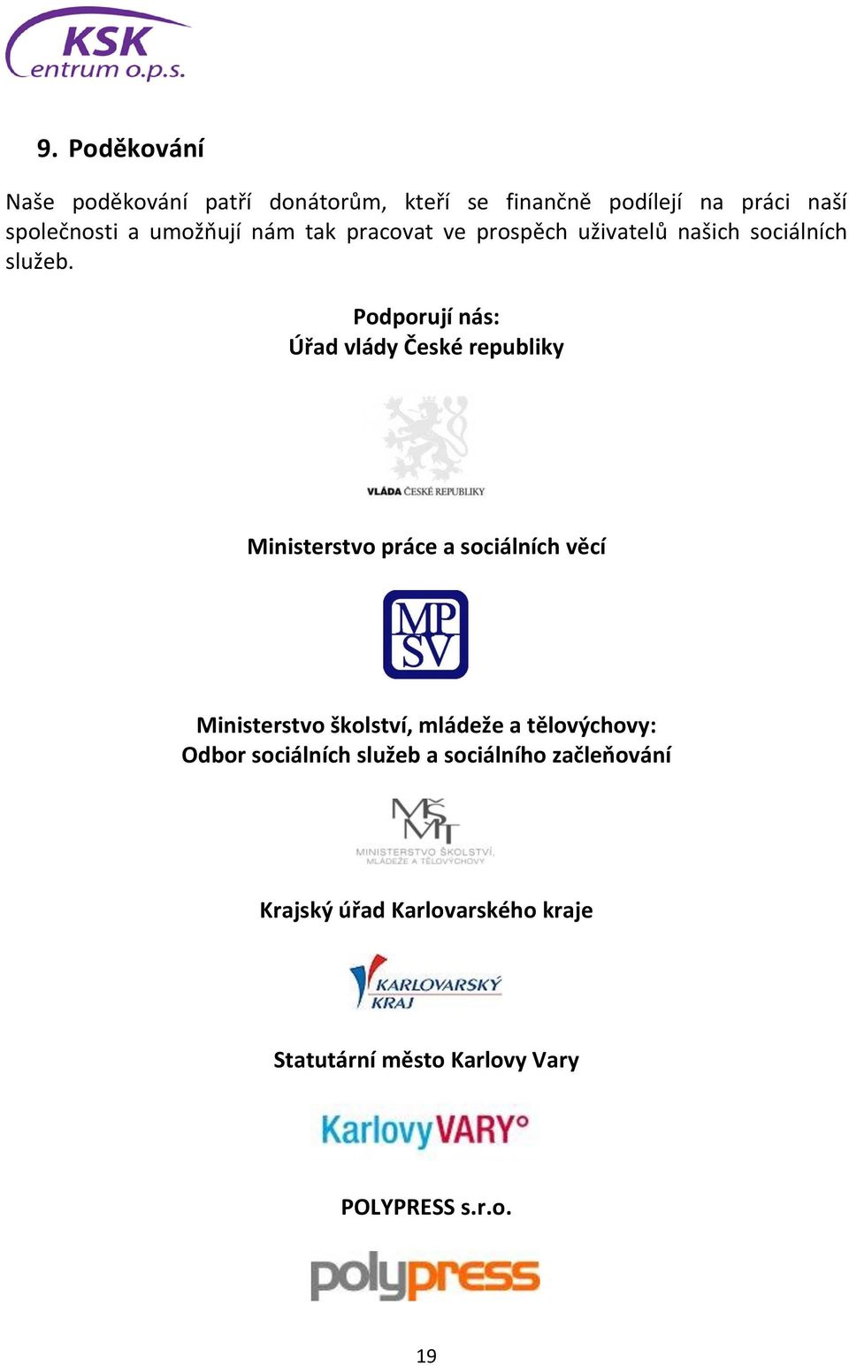 Podporují nás: Úřad vlády České republiky Ministerstvo práce a sociálních věcí Ministerstvo školství,