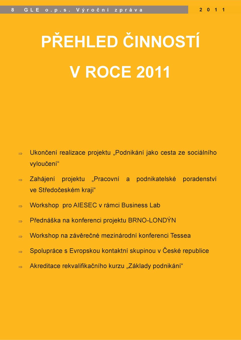 sociálního vyloučení Zahájení projektu Pracovní a podnikatelské poradenství ve Středočeském kraji Workshop pro AIESEC v