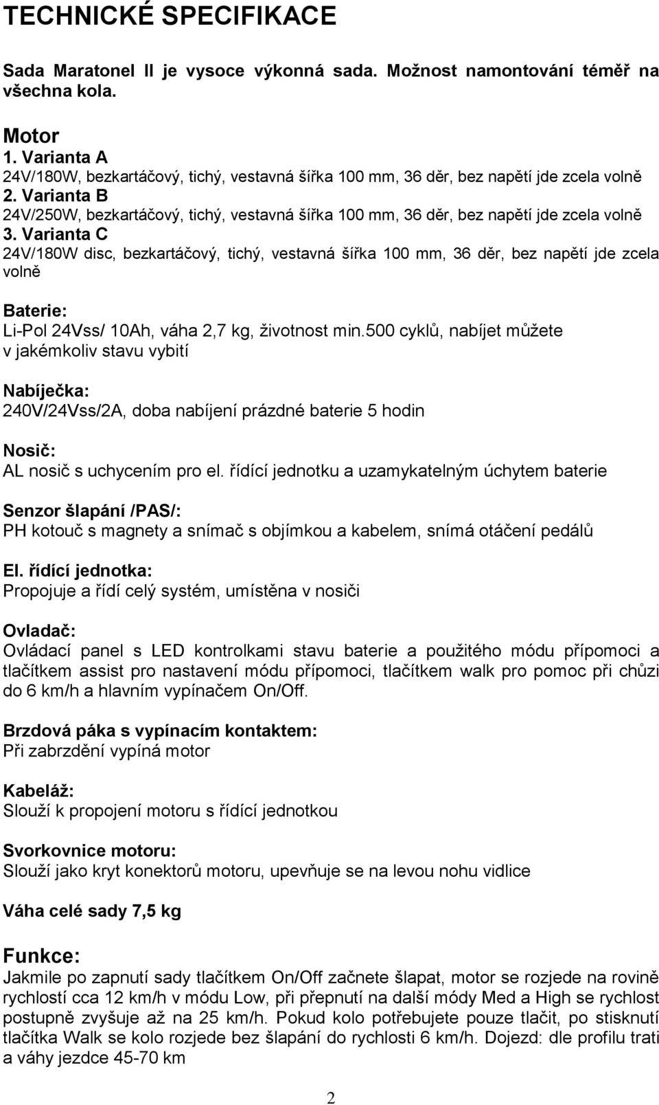 Varianta B 24V/250W, bezkartáčový, tichý, vestavná šířka 100 mm, 36 děr, bez napětí jde zcela volně 3.