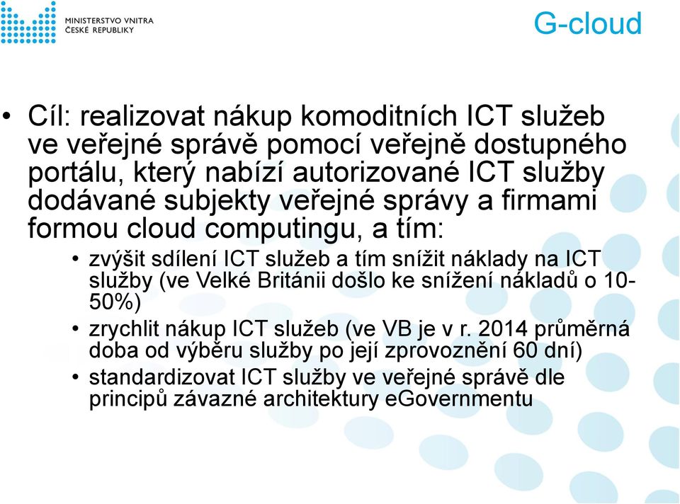 náklady na ICT služby (ve Velké Británii došlo ke snížení nákladů o 10-50%) zrychlit nákup ICT služeb (ve VB je v r.