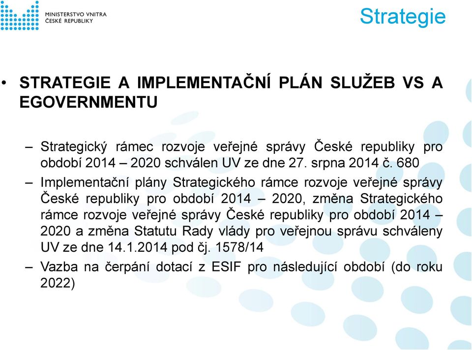 680 Implementační plány Strategického rámce rozvoje veřejné správy České republiky pro období 2014 2020, změna Strategického rámce