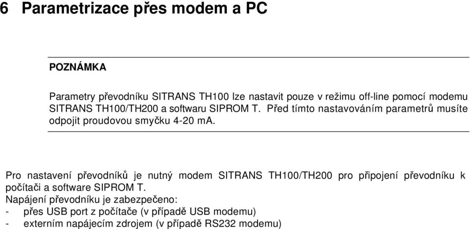 Pro nastavení převodníků je nutný modem SITRANS TH100/TH200 pro připojení převodníku k počítači a software SIPROM T.