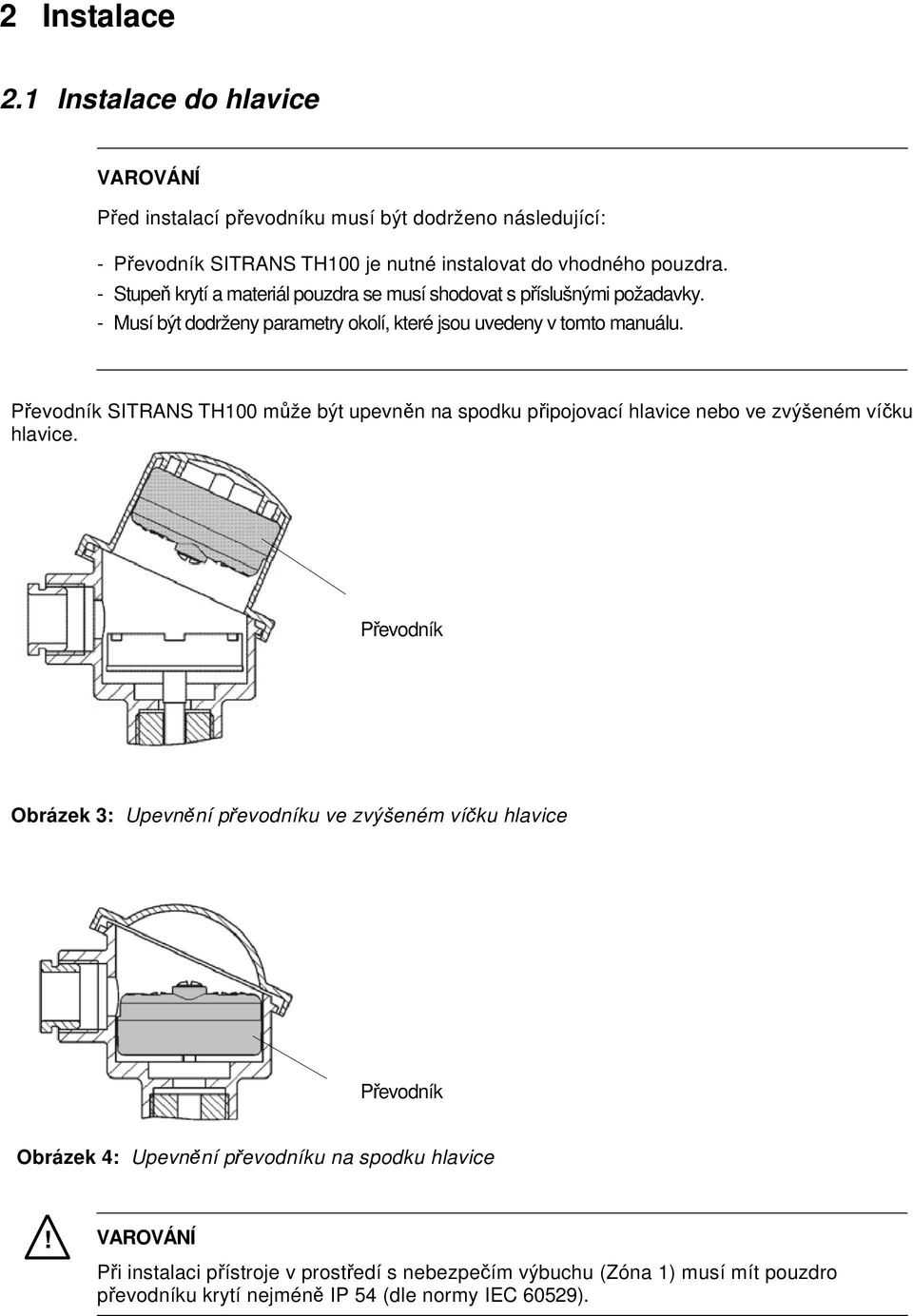 Převodník SITRANS TH100 může být upevněn na spodku připojovací hlavice nebo ve zvýšeném víčku hlavice.