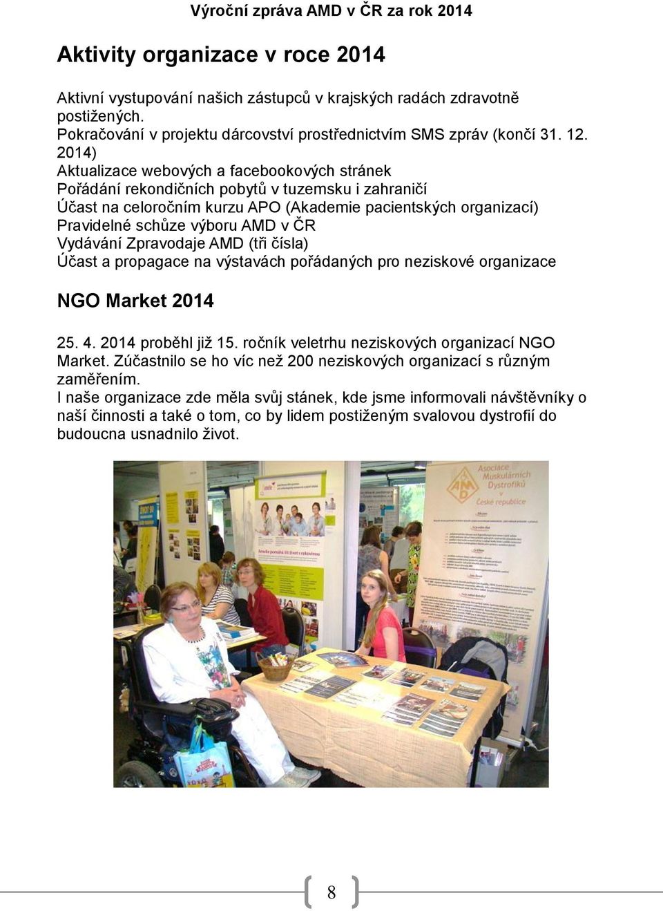 ČR Vydávání Zpravodaje AMD (tři čísla) Účast a propagace na výstavách pořádaných pro neziskové organizace NGO Market 2014 25. 4. 2014 proběhl již 15. ročník veletrhu neziskových organizací NGO Market.