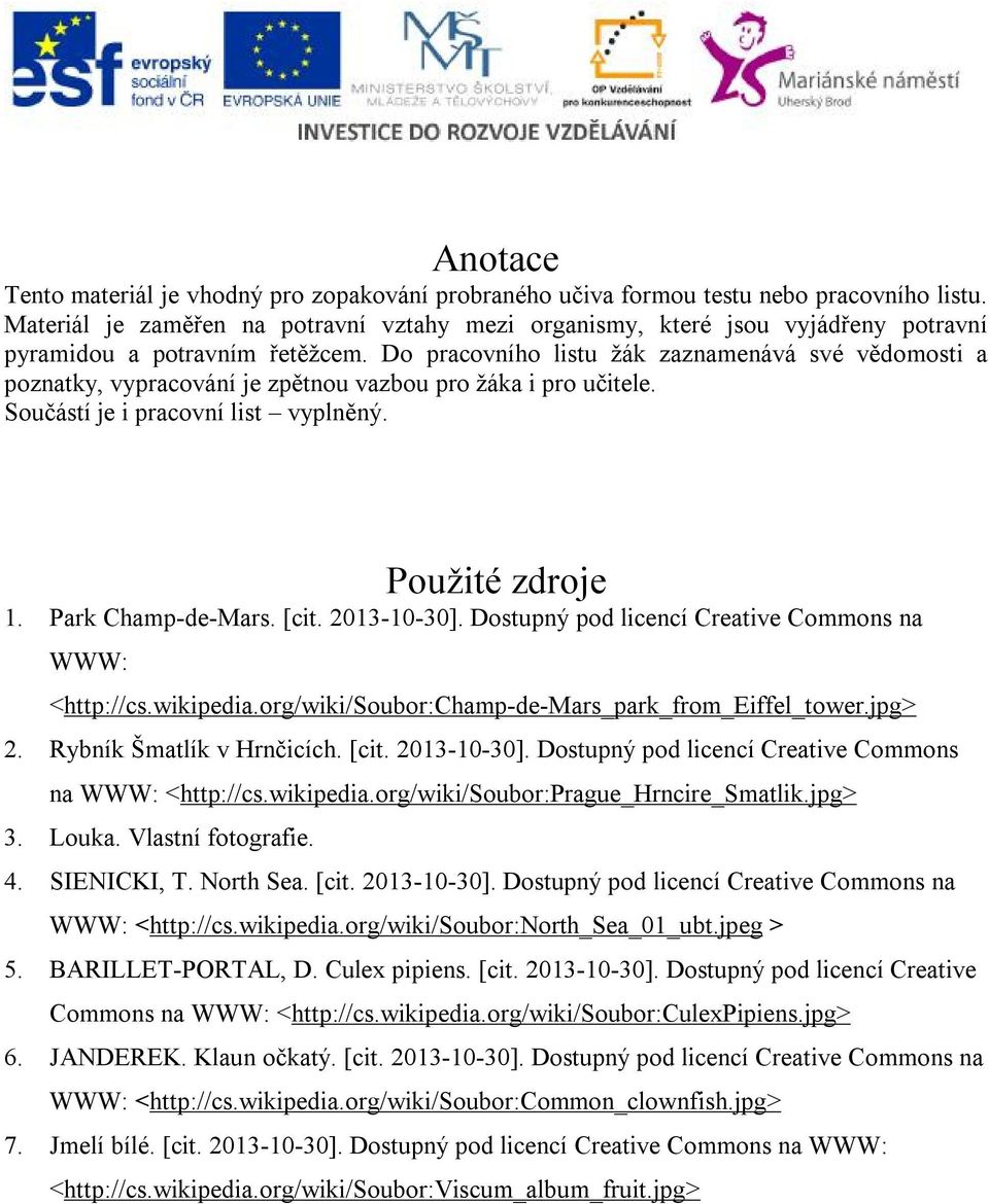Do pracovního listu žák zaznamenává své vědomosti a poznatky, vypracování je zpětnou vazbou pro žáka i pro učitele. Součástí je i pracovní list vyplněný. Použité zdroje 1. Park ChampdeMars. [cit.