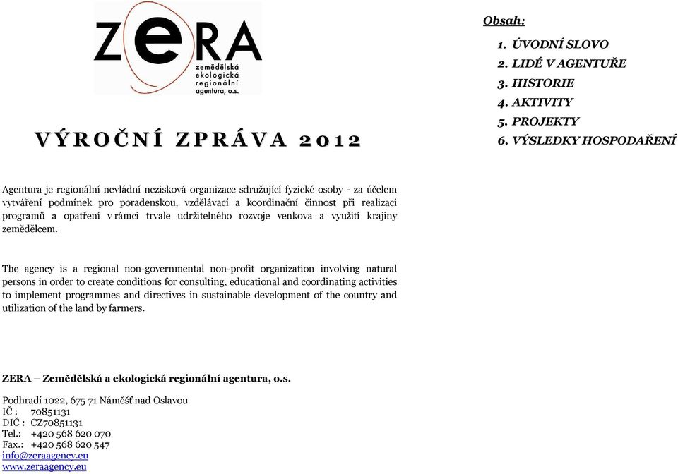 programů a opatření v rámci trvale udržitelného rozvoje venkova a využití krajiny zemědělcem.