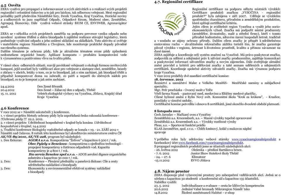Bionoviny. Dále využívá webové stránky BIOM CZ, ENVIWEB, Agronavigátor apod.