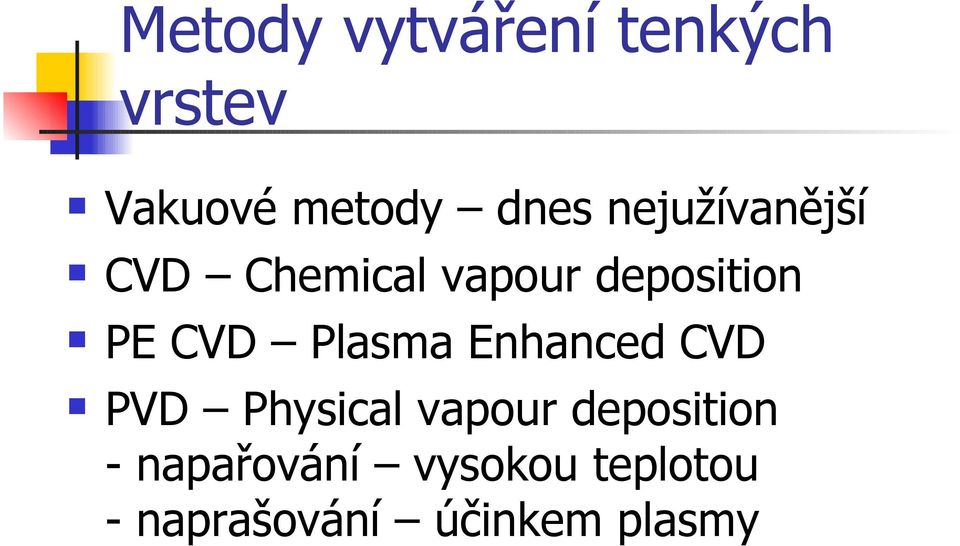 Plasma Enhanced CVD PVD Physical vapour deposition -