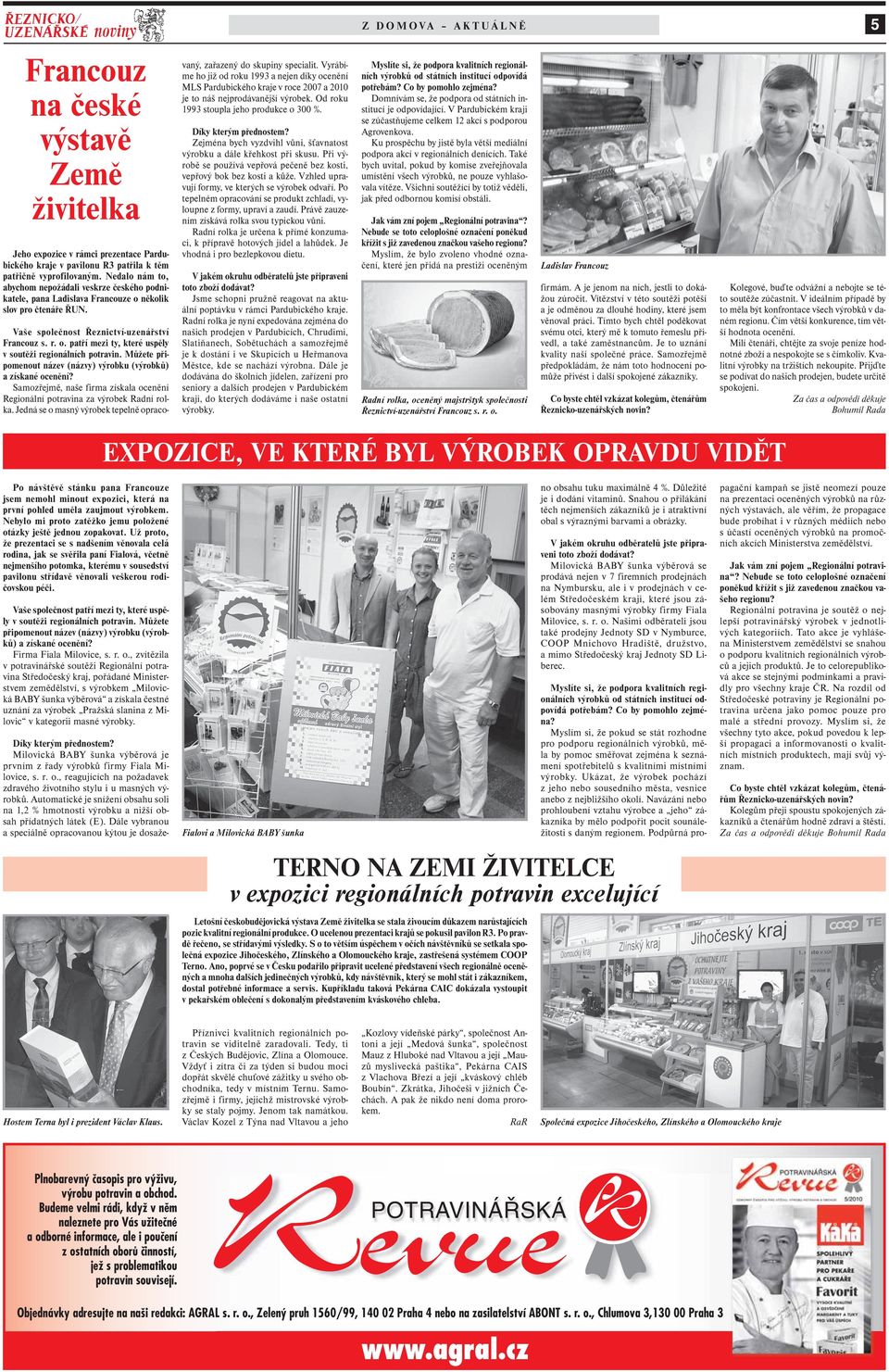 Můžete připomenout název (názvy) výrobku (výrobků) a získané ocenění? Samozřejmě, naše firma získala ocenění Regionální potravina za výrobek Radní rolka.