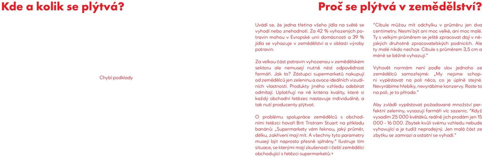 Za velkou část potravin vyhozenou v zemědělském sektoru ale nemusejí nutně nést odpovědnost farmáři. Jak to?