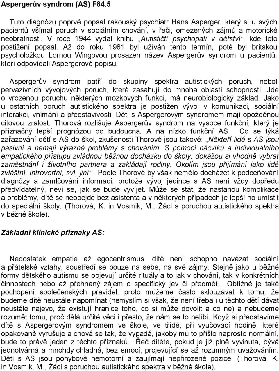 V roce 1944 vydal knihu Autističtí psychopati v dětství, kde toto postižení popsal.