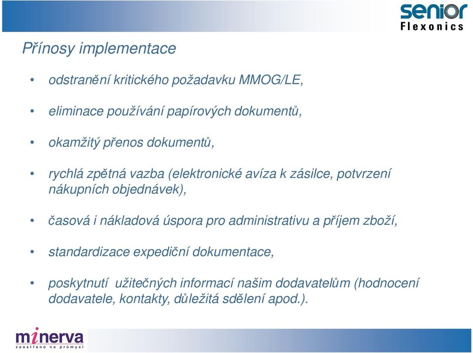 objednávek), časová i nákladová úspora pro administrativu a příjem zboží, standardizace expediční