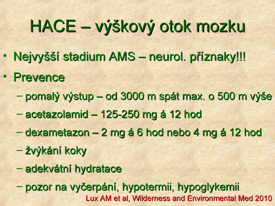 o 500 m výše acetazolamid 125-250 mg á 12 hod dexametazon 2 mg á 6 hod nebo 4 mg