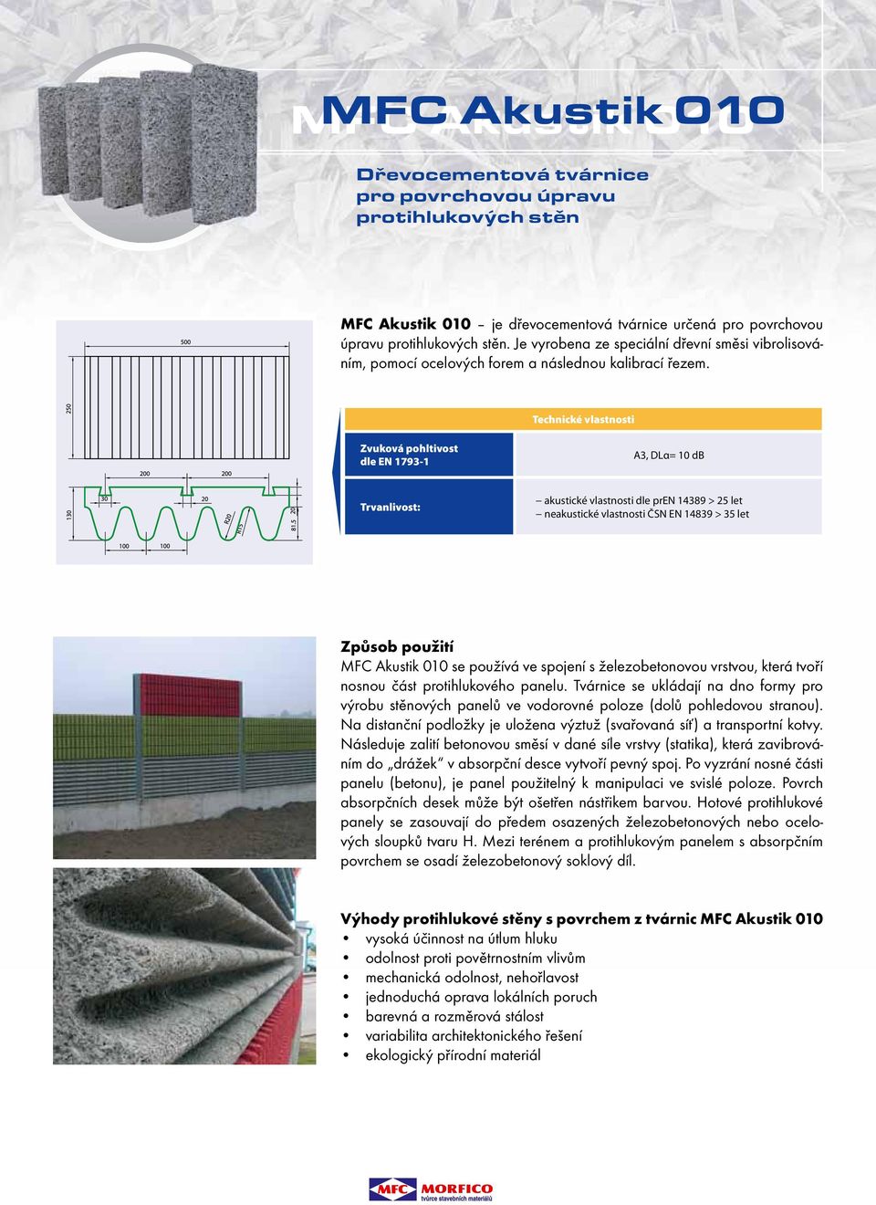 Technické vlastnosti Zvuková pohltivost dle EN 1793-1 A3, DLα= 10 db Trvanlivost: akustické vlastnosti dle pren 14389 > 25 let neakustické vlastnosti ČSN EN 14839 > 35 let Způsob použití MFC Akustik