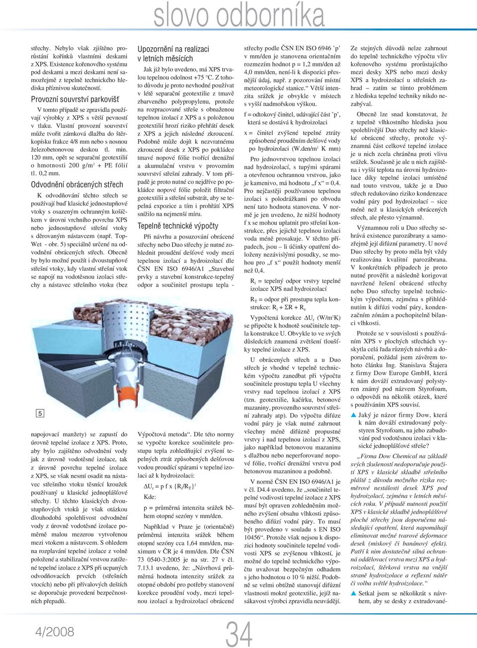 Vlastní provozní souvrství může tvořit zámková dlažba do štěrkopísku frakce 4/8 mm nebo s nosnou železobetonovou deskou tl. min.