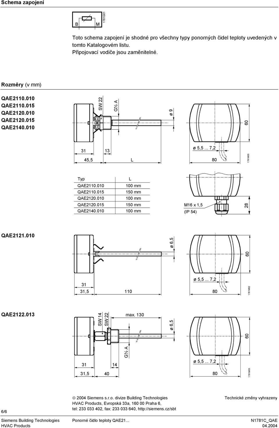 .. 7,2 1781M03 Typ L 100 mm 150 mm 100 mm 150 mm M16 x 1,5 28 QAE2140.010 100 mm (IP 54) QAE2121.010 60 ø 6,5 31 31,5 110 ø 5,5... 7,2 1781M02 QAE2122.