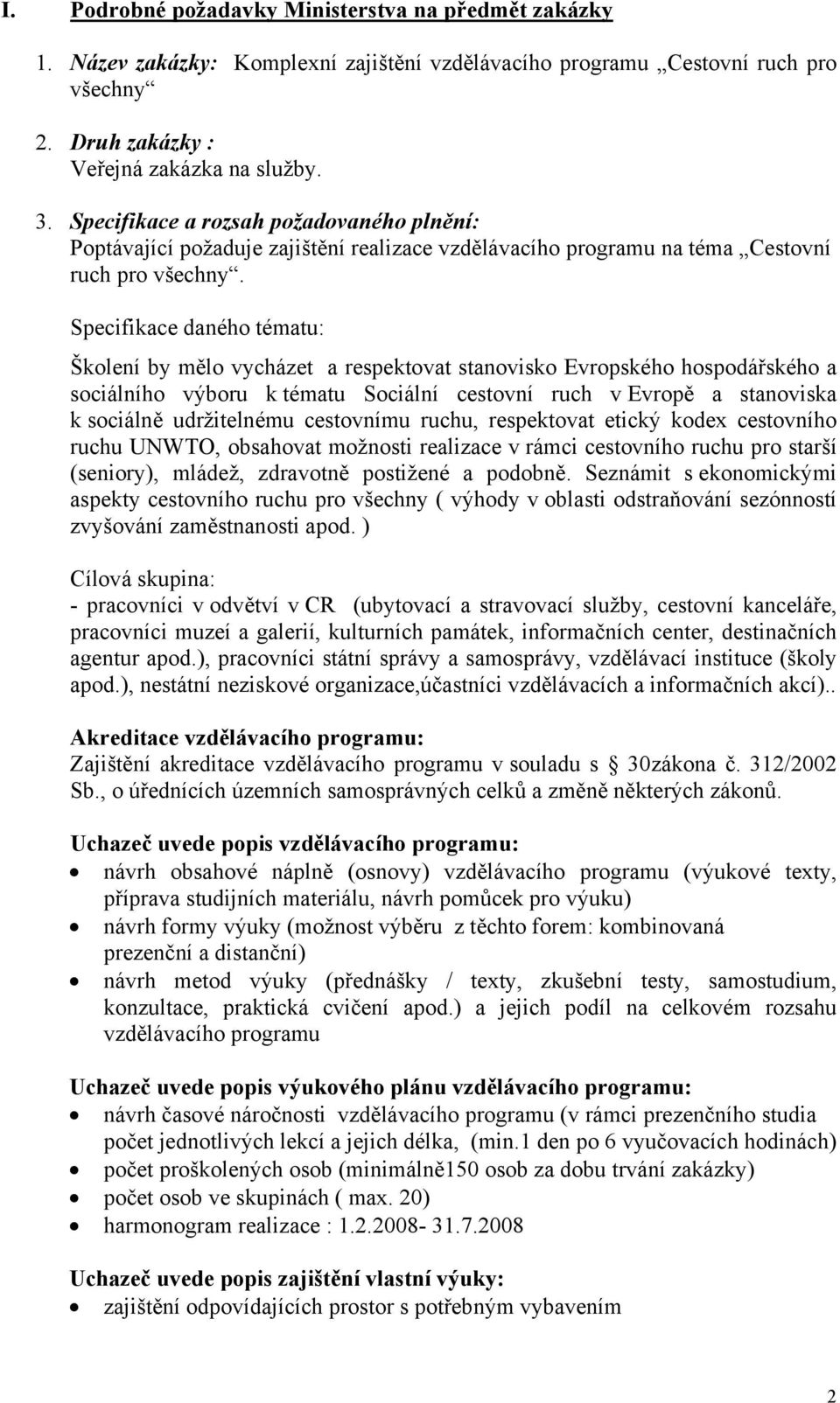 Specifikace daného tématu: Školení by mělo vycházet a respektovat stanovisko Evropského hospodářského a sociálního výboru k tématu Sociální cestovní ruch v Evropě a stanoviska k sociálně udržitelnému