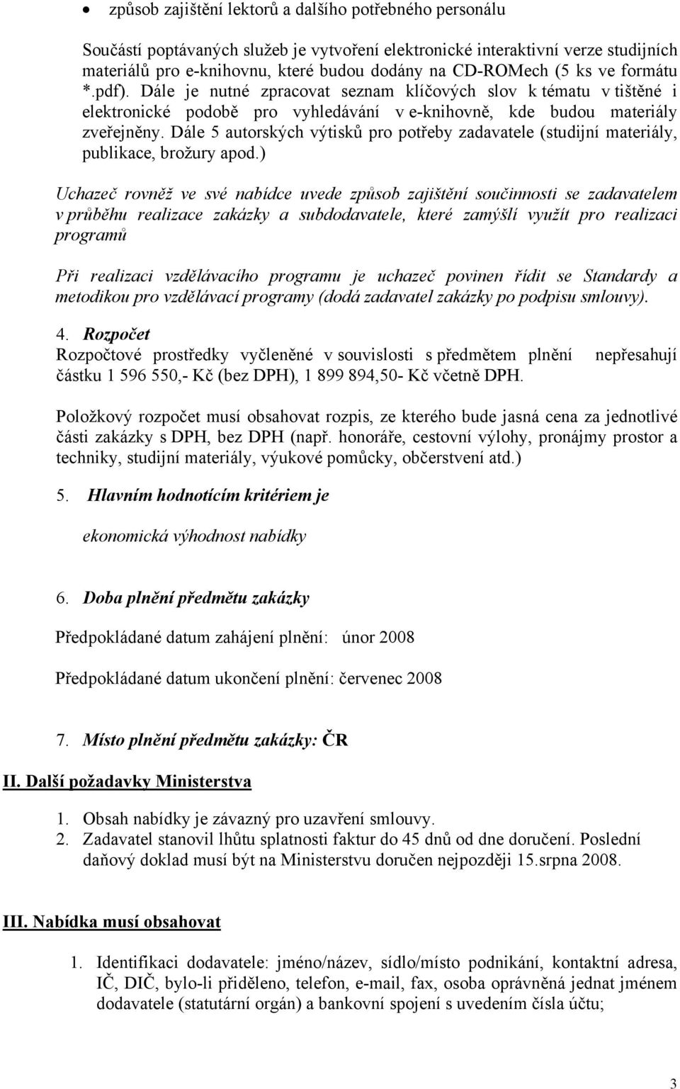 Dále 5 autorských výtisků pro potřeby zadavatele (studijní materiály, publikace, brožury apod.